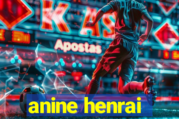 anine henrai